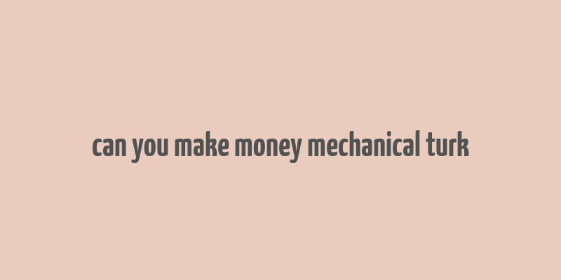 can you make money mechanical turk