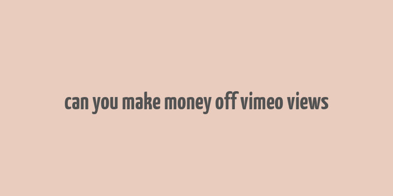 can you make money off vimeo views