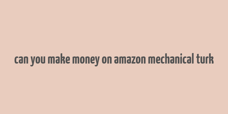 can you make money on amazon mechanical turk