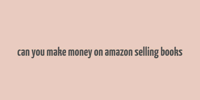 can you make money on amazon selling books