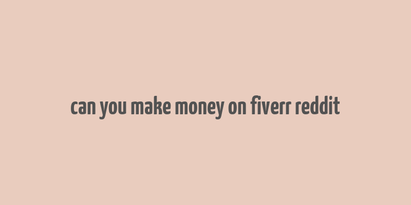 can you make money on fiverr reddit