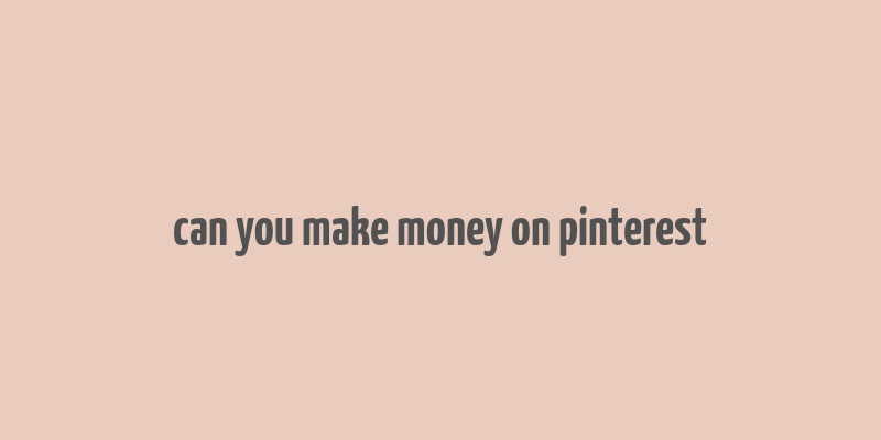 can you make money on pinterest