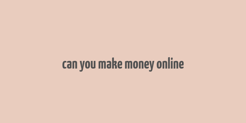 can you make money online