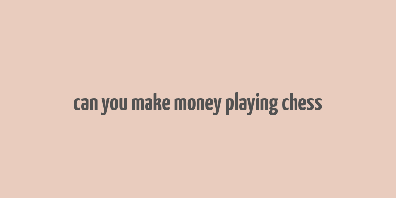 can you make money playing chess