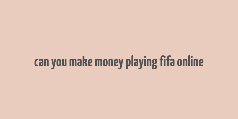 can you make money playing fifa online