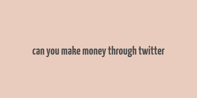 can you make money through twitter