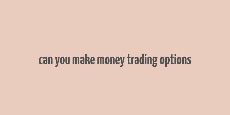 can you make money trading options