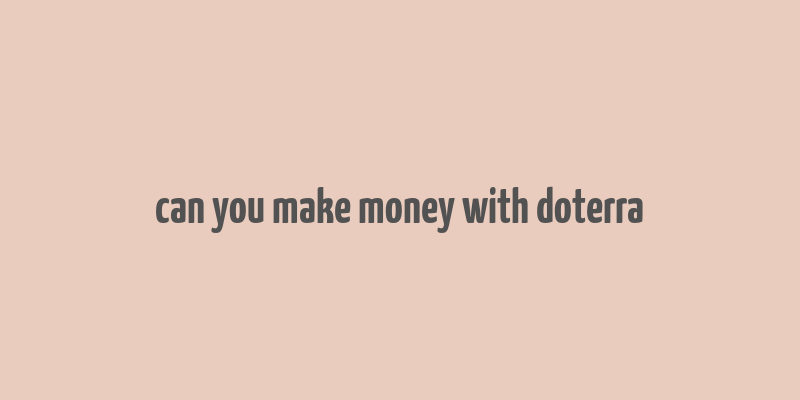 can you make money with doterra