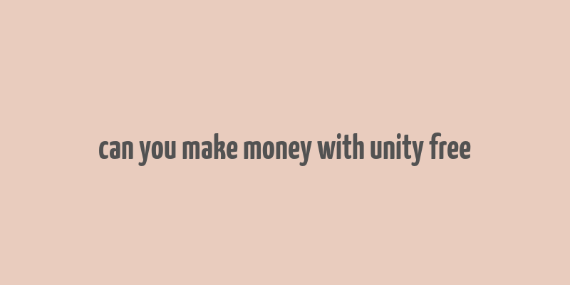 can you make money with unity free