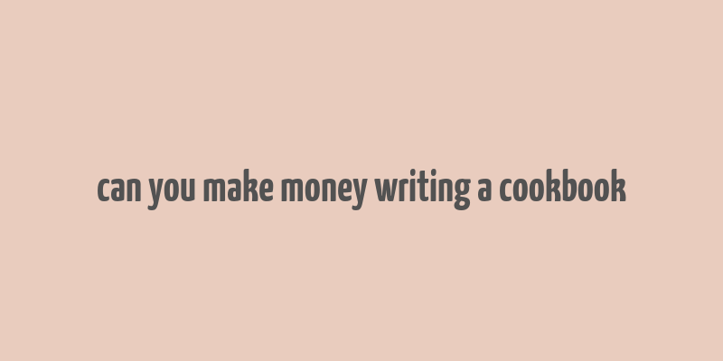 can you make money writing a cookbook