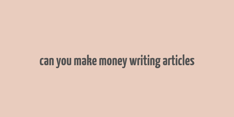 can you make money writing articles