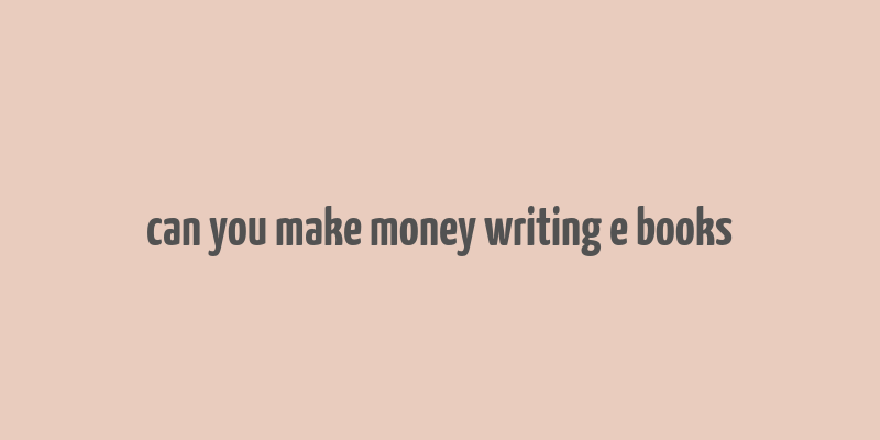 can you make money writing e books