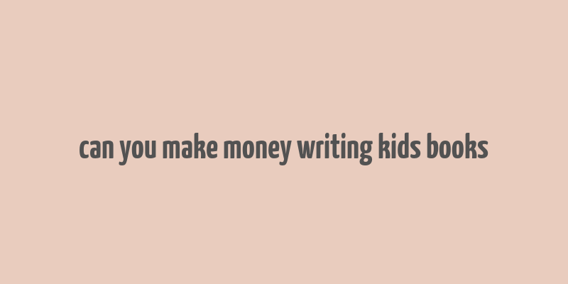 can you make money writing kids books