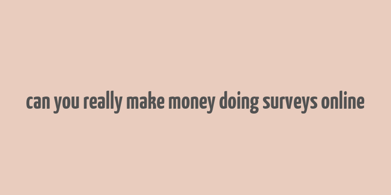 can you really make money doing surveys online