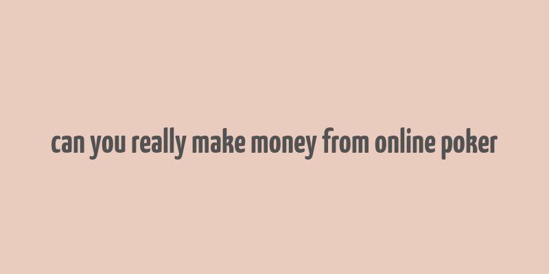 can you really make money from online poker