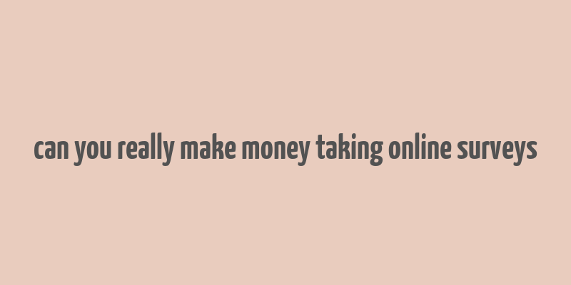 can you really make money taking online surveys