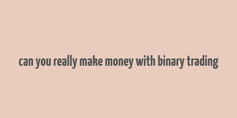 can you really make money with binary trading