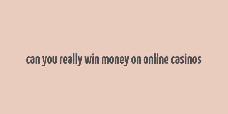 can you really win money on online casinos