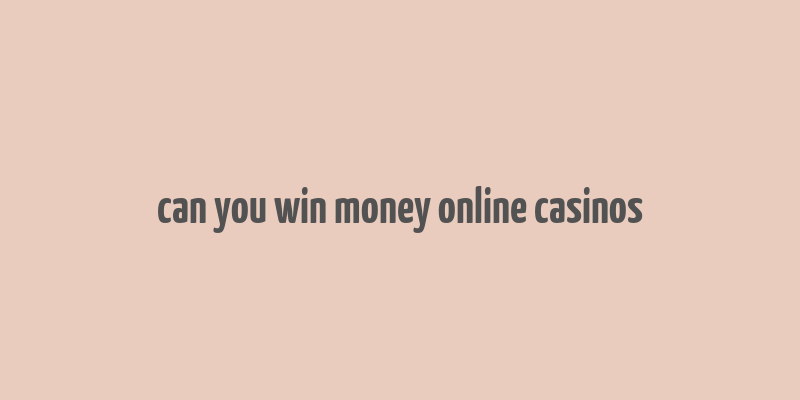 can you win money online casinos