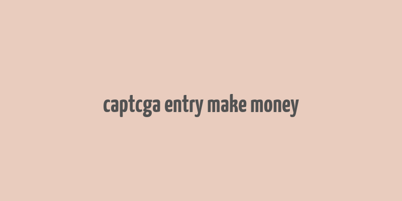 captcga entry make money