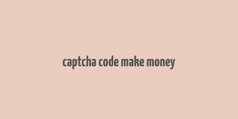 captcha code make money