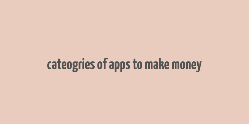 cateogries of apps to make money