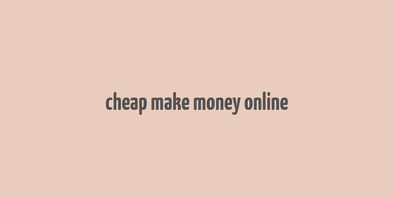 cheap make money online