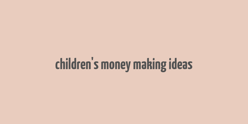 children's money making ideas