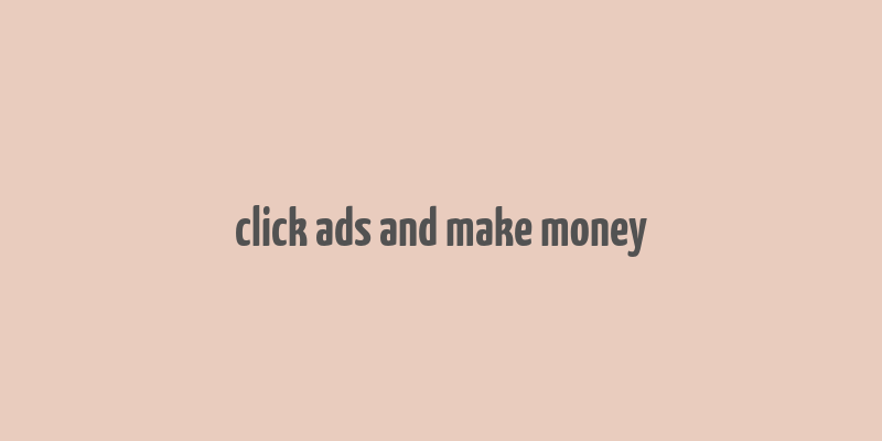 click ads and make money