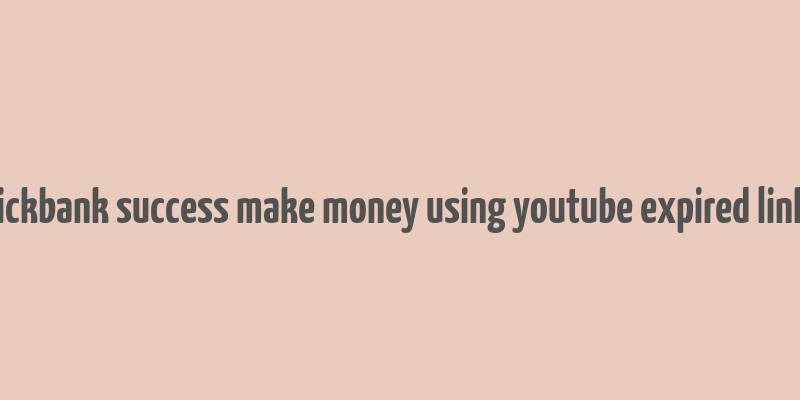 clickbank success make money using youtube expired links