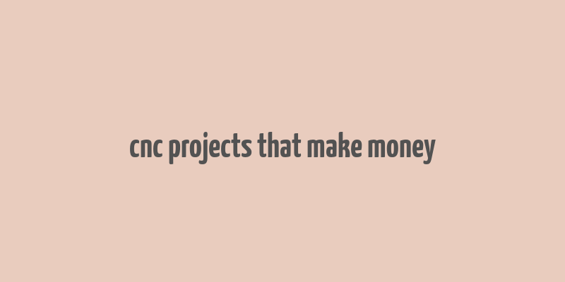 cnc projects that make money