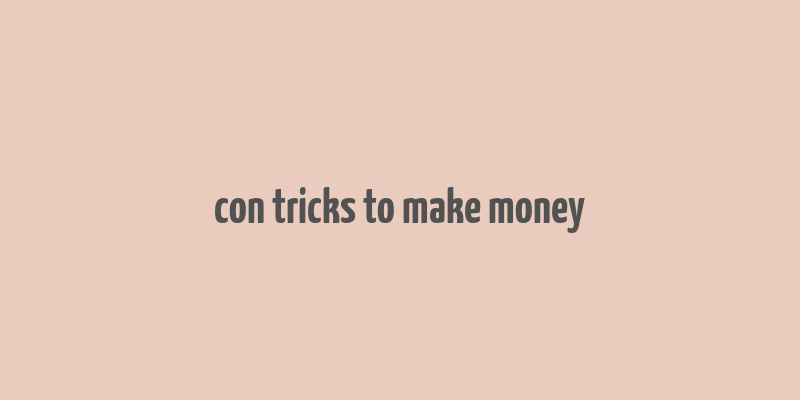 con tricks to make money