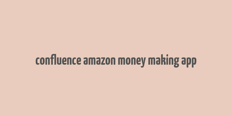 confluence amazon money making app