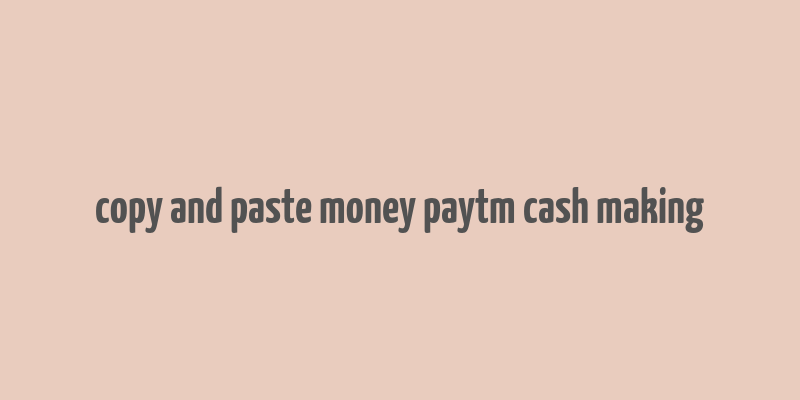 copy and paste money paytm cash making