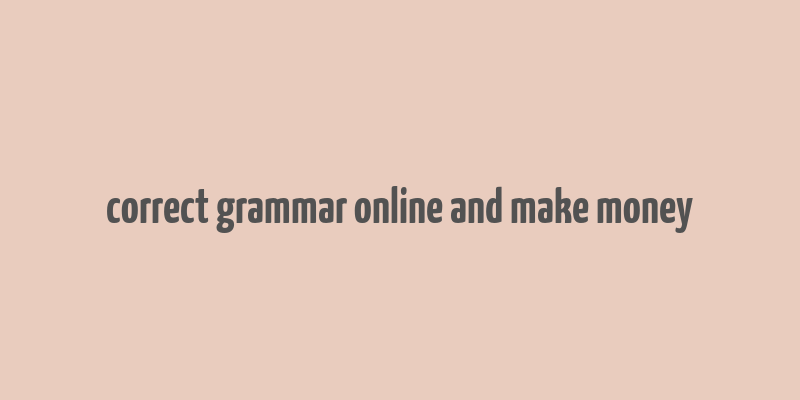 correct grammar online and make money