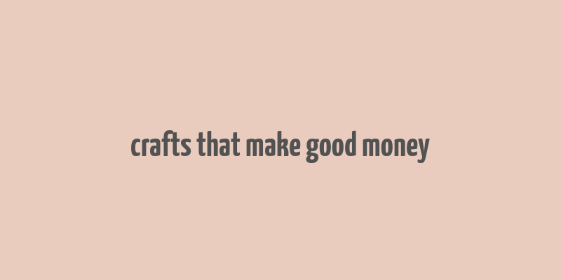 crafts that make good money