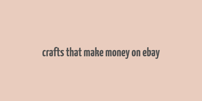 crafts that make money on ebay