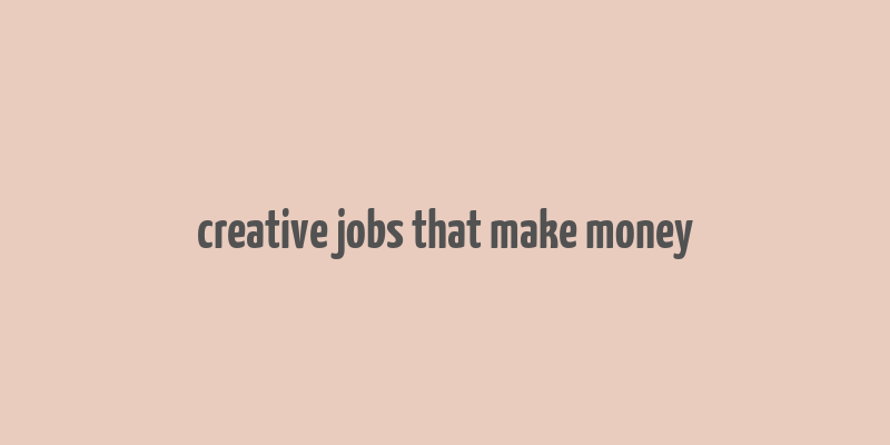 creative jobs that make money