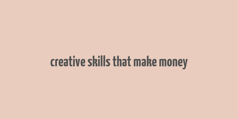 creative skills that make money