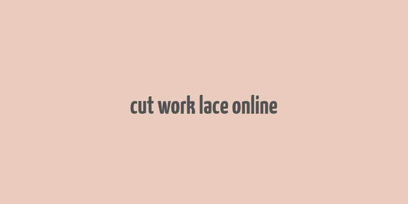 cut work lace online