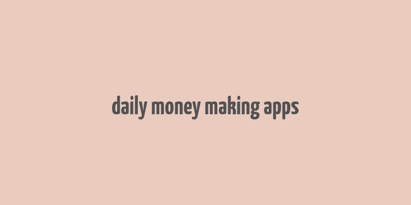 daily money making apps