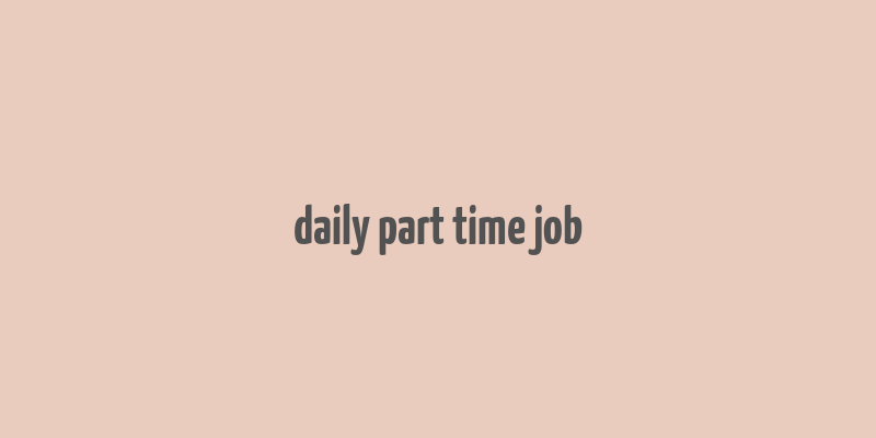 daily part time job