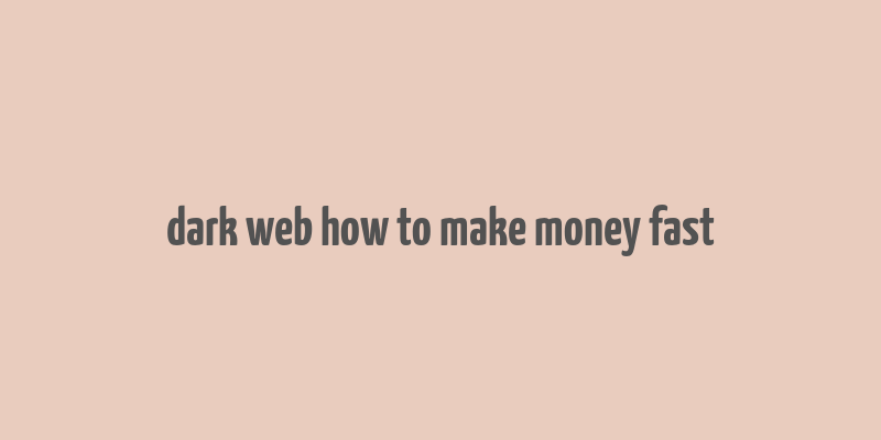 dark web how to make money fast