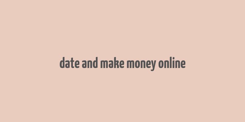 date and make money online