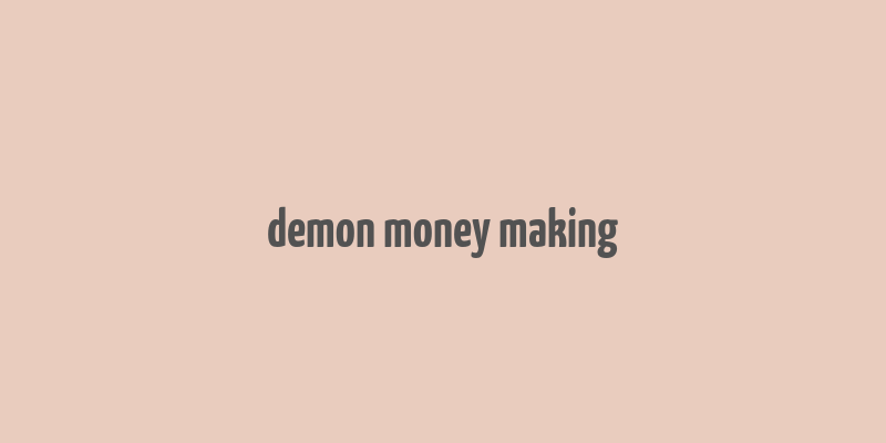 demon money making