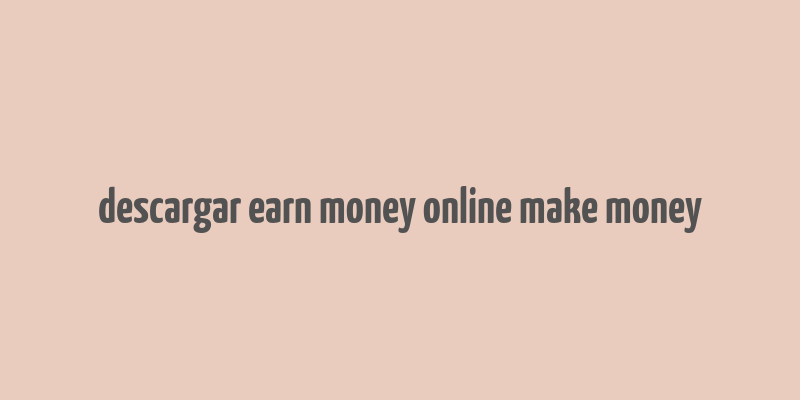 descargar earn money online make money