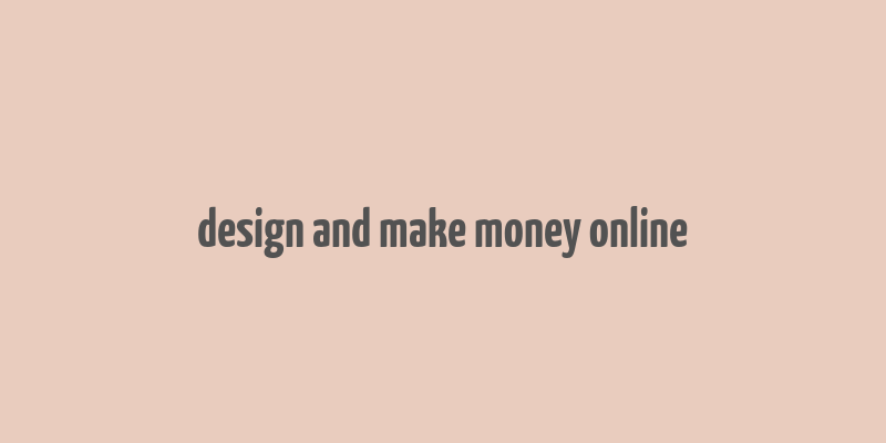 design and make money online