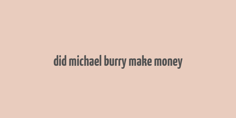 did michael burry make money