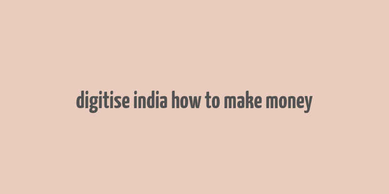 digitise india how to make money