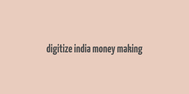 digitize india money making